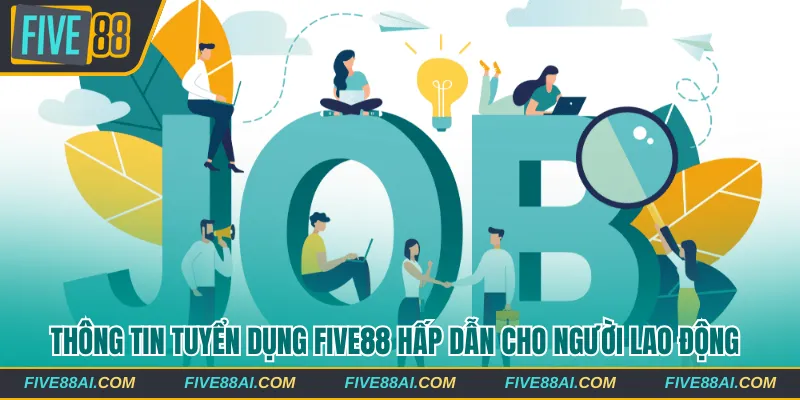 Thông Tin Tuyển Dụng Five88 Hấp Dẫn Cho Người Lao Động - betmaven88