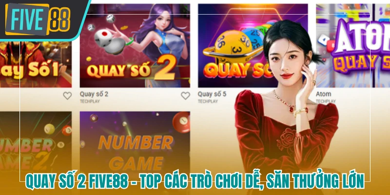Quay số 2 FIVE88 - Top Các Trò Chơi Dễ, Săn Thưởng Lớn - betmaven88