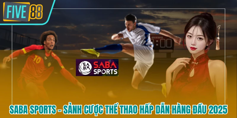 SABA sports FIVE88 - Sảnh Cược Thể Thao Hấp Dẫn Hàng Đầu 2026 - betmaven88