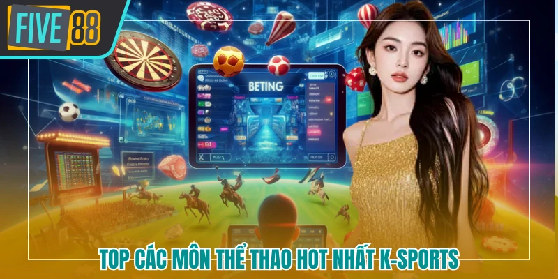 K sports Tại Five88 - Sảnh Thể Thao Chất Lượng, Kèo Cược Hot - betmaven88